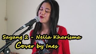 SAYANG 2 - NELLA KHARISMA | COVER BY INES chords