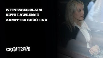 Witnesses claim Ruth Lawrence admitted shooting