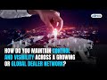How do you maintain control and visibility across a growing or global dealer network?