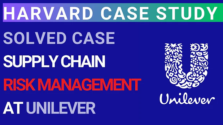 Supply Chain Risk Management at Unilever | Solved Harvard MBA Business Case study analysis - DayDayNews