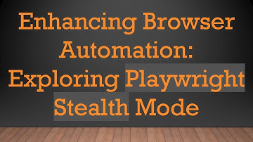 Enhancing Browser Automation: Exploring Playwright Stealth Mode