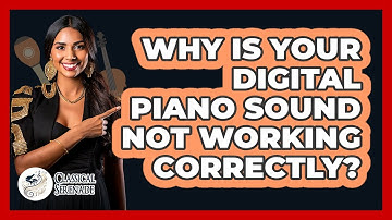 Why Is Your Digital Piano Sound Not Working Correctly? - Classical Serenade