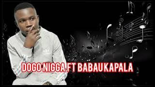 DOGO NIGGA FT BABU KAPALA