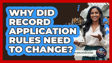 Why Did Record Application Rules Need To Change? - Epic World Record Holders