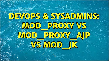 DevOps & SysAdmins: mod_proxy vs mod_proxy_ajp vs mod_jk