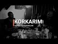 Korkarm  ahmet kaya cover  w mercan bolluk