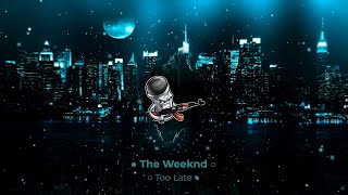 The Weeknd ● Too Late [Bass Boosted]