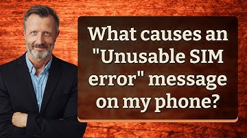 What causes an "Unusable SIM error" message on my phone?