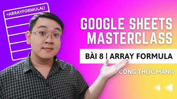 ArrayFormula | Google Sheets MasterClass - Bài 8