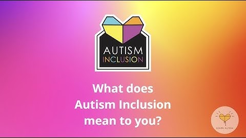 What does Autism Inclusion mean to you?