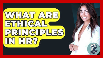 What Are Ethical Principles In HR? - Philosophy Beyond