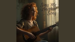 Sing me another song