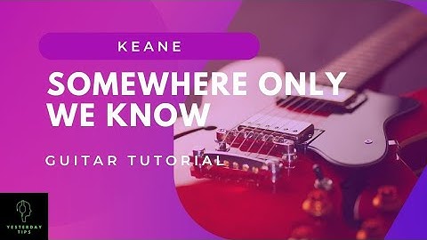 Guitar Tutorial: "Somewhere Only We Know" by Keane | Step by Step