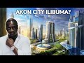 AKON CITY JIJI KAMA WAKANDA LILOTAKIWA KUJENGWA AFRIKA JE KWANINI AMEFELI AKON CITY JIJI KAMA WAKANDA LILOTAKIWA KUJENGWA AFRIKA JE KWANINI AMEFELI