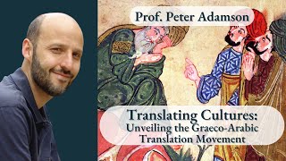 Translating Culture: Unveiling the Graeco Arabic Translation Movement - Prof. Peter Adamson