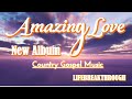 Amazing Love- New Country Gospel Music Album by Lifebreakthrough