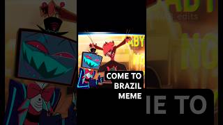 Come To Brazil Meme hazbinhotel alastor trend trending animation
