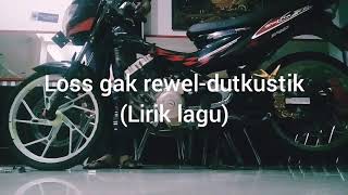 Los gak rewel-dutkustik lirik lagu(durasi 02:09)