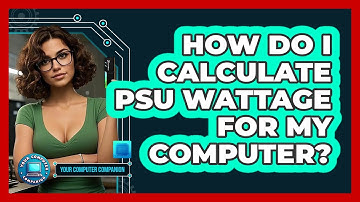 How Do I Calculate PSU Wattage For My Computer? - Your Computer Companion