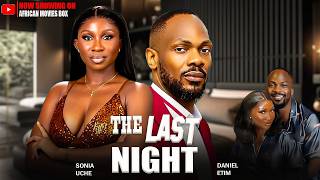 THE LAST NIGHT - DANIEL ETIM, SONIA UCHE | Nigerian Movies 2026 Latest Full Movies