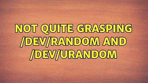 Not quite grasping /dev/random and /dev/urandom