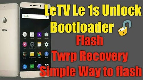 Letv Le 1s Easily Unlock Bootloader + Flash Twrp + Root 100% Working