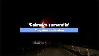 Palmako sumendia | Erupzioa ez da eten