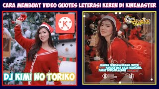 Cara Membuat Video Quotes Keren Lagu KIMI NO TORIKO TikTok Viral || KINEMASTER