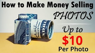 How to Make Money Selling Photos of Yourself - Up to $10 Per Photo