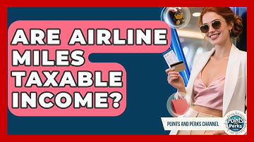 Are Airline Miles Taxable Income? | Points and Perks Channel News