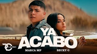 Marca Mp, Becky G - Ya Acabo (official letra)