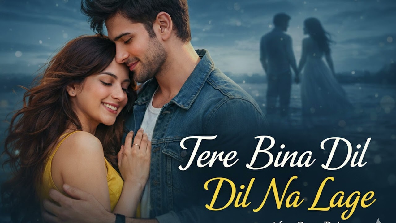 Tere Bina Dil Na Lage 💞 | New Romantic Hindi Love Song 2026 | Heart Touching Melody