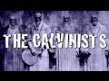 The Calvinists - Unconditional Election