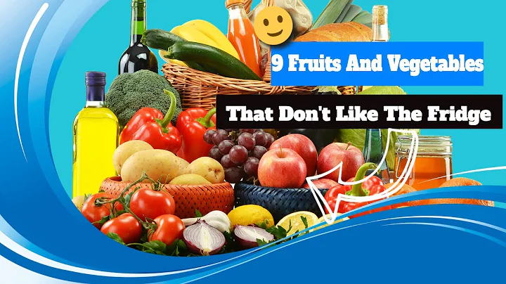 9 Fruits And Vegetables That Don't Like The Fridge - DayDayNews