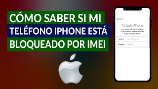 ¿Cómo Saber si mi Teléfono iPhone está Bloqueado por IMEI o iCloud en Apple?