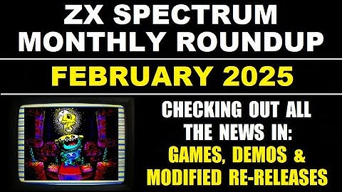 ZX Spectrum Monthly Roundup - FEBRUARY 2025