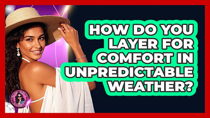 How Do You Layer For Comfort In Unpredictable Weather? - Glam Girl's Closet