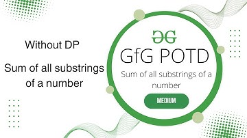 Sum of all substrings of a number | GfG POTD | 24-05-2025 | GfG Problem of the day | GeeksforGeeks