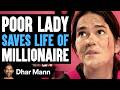 Poor Lady SAVES LIFE Of MILLIONAIRE, What Happens Next Is Shocking | Dhar Mann