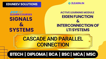 Eigen function and Interconnection of LTI Systems | Cascade connection and Parallel connection