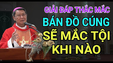 BÁN ĐỒ CÚNG SẼ MẮC TỘI TRONG TRƯỜNG HỢP NÀO | ĐỨC CHA NGUYỄN VĂN KHẢM GIẢNG