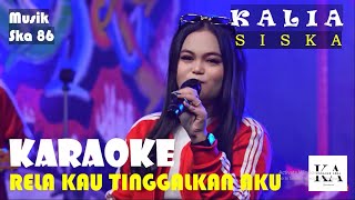 RELA KAU TINGGALKAN AKU - COVER KALIA SISKA FT SKA 86 VERSION KARAOKE