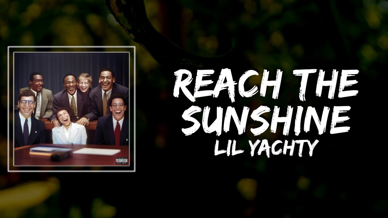 lil yachty reach the sunshine. lyrics