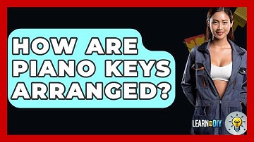 How Are Piano Keys Arranged? - LearnToDIY360.com