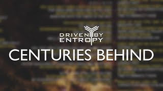 Driven by Entropy - Centuries Behind