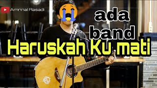 Haruskah Ku Mati - Ada band ( Cover Amrinal Rasadi )