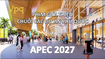 PHIM GIỚI THIỆU CHUỖI DỰ ÁN PHÚ QUỐC APEC 2027