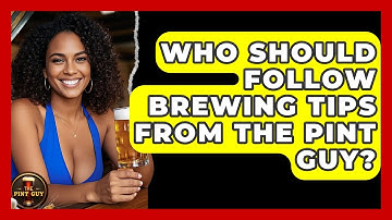 Who Should Follow Brewing Tips From The Pint Guy? | The Pint Guy