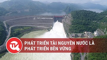 Quản lý hiệu quả tài nguyên nước, hướng tới phát triển bền vững | Truyền hình Quốc Hội Việt Nam
