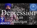 Depression is an addiction